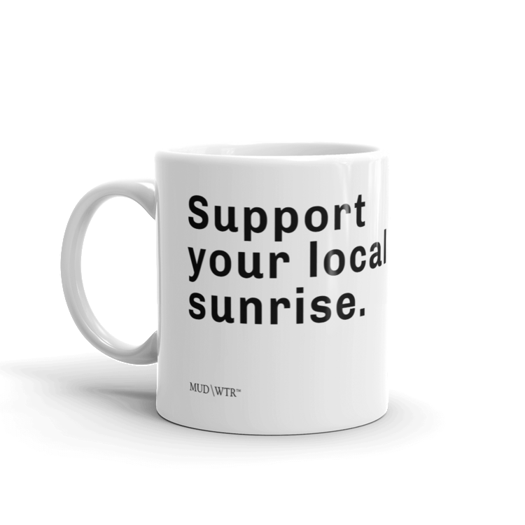
  Support Your Local Sunrise Mug.
