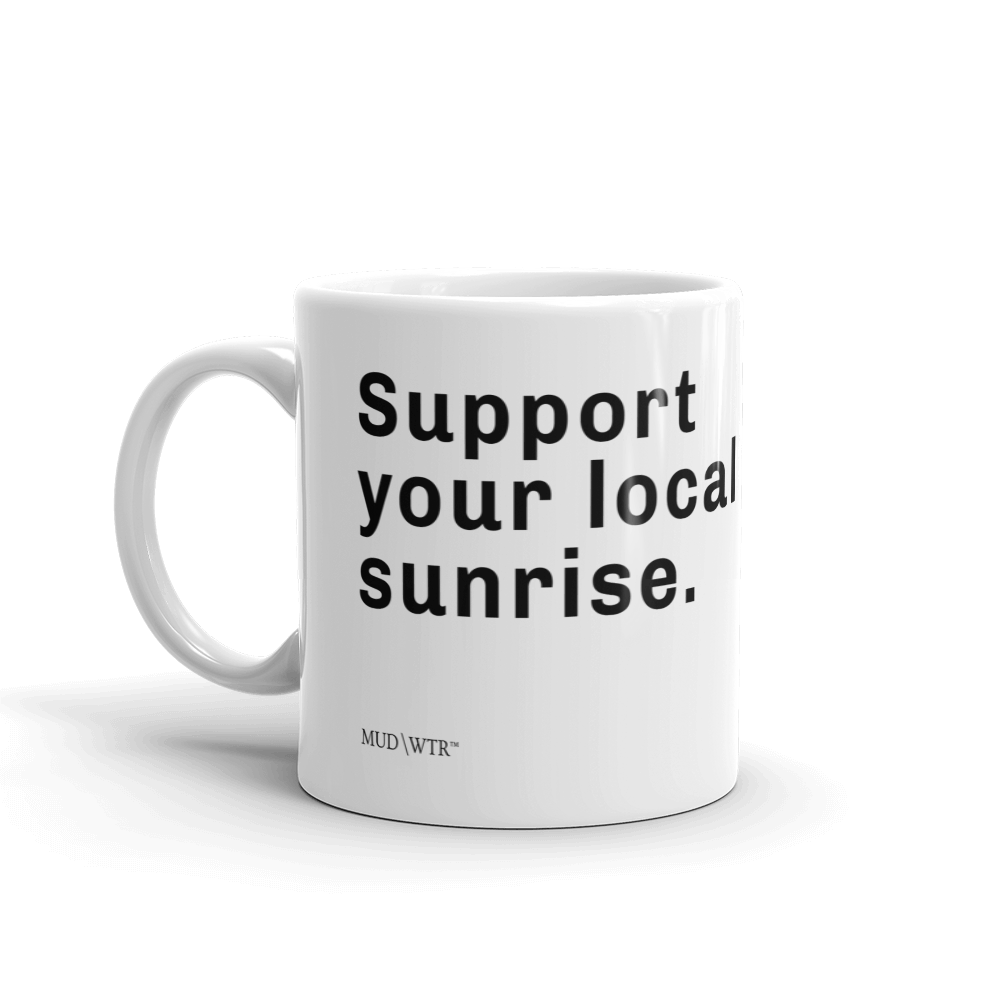 
  Support Your Local Sunrise Mug.
